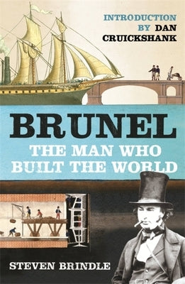 Brunel: The Man Who Built the World by Brindle, Steven