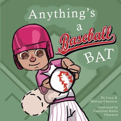 Anything's a Baseball Bat by Chavarro, Melissa