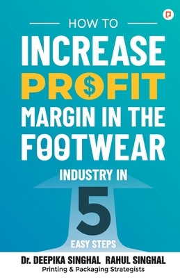 How to Increase Profit Margin in the Footwear Industry by Singhal, Deepika