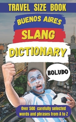 Buenos Aires Slang Dictionary: Learn the Local Language and Sound Like a True Porte?o by Mania, Slang