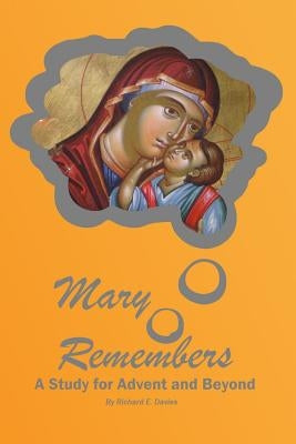 Mary Remembers: An Advent Bible Study by Davies, Richard E.