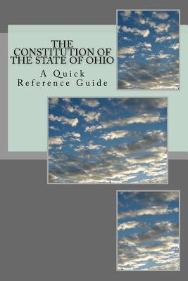 The Constitution of the State of Ohio: A Quick Reference Guide by Ball, Timothy