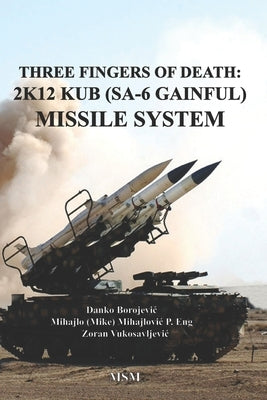 Three Fingers of Death: Soviet 2K12 KUB (SA-6 Gainful) Missile System by Borojevic, Danko