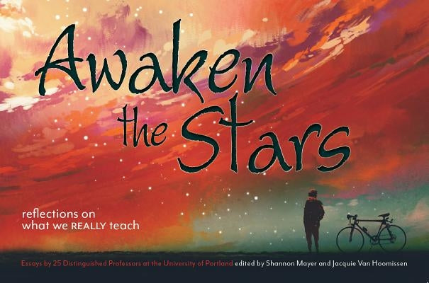 Awaken the Stars: Reflections on What We Really Teach by Mayer, Shannon