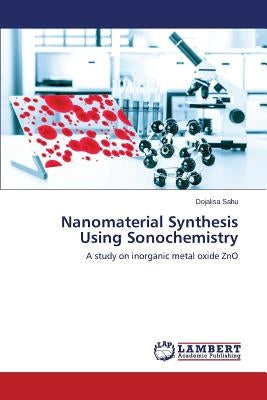 Nanomaterial Synthesis Using Sonochemistry by Sahu Dojalisa