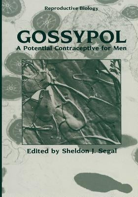 Gossypol: A Potential Contraceptive for Men by Segal, Sheldon J.