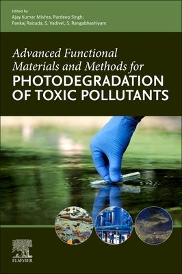 Advanced Functional Materials and Methods for Photodegradation of Toxic Pollutants by Mishra, Ajay Kumar
