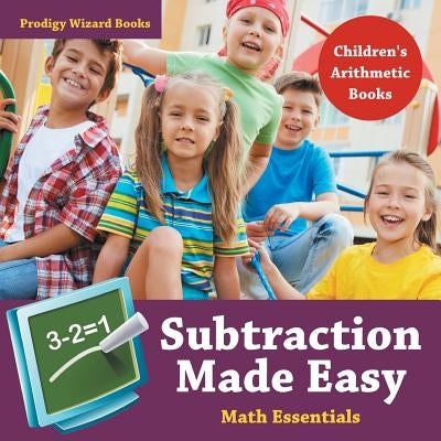 Subtraction Made Easy Math Essentials Children's Arithmetic Books by Books, Prodigy Wizard