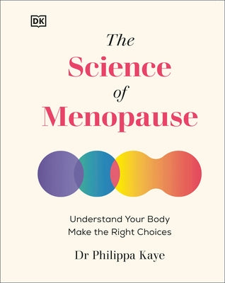The Science of Menopause: Understand Your Body, Treat Your Symptoms by Kaye, Philippa