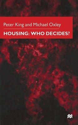 Housing: Who Decides? by King, P.