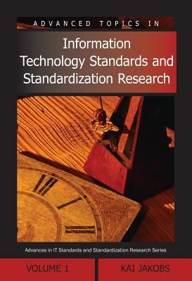Advanced Topics in Information Technology Standards and Standardization Research, Volume 1 by Jakobs, Kai