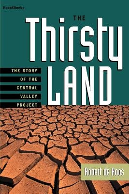 The Thirsty Land: The Story of the Central Valley Project by de Roos, Robert W.
