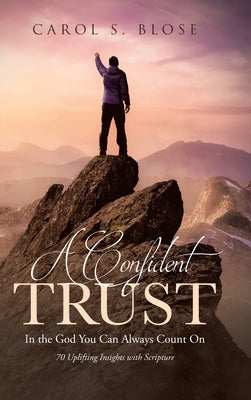 A Confident Trust: In the God You Can Always Count On by Blose, Carol S.