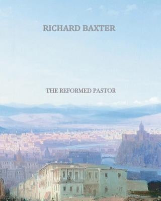 The Reformed Pastor by Baxter, Richard