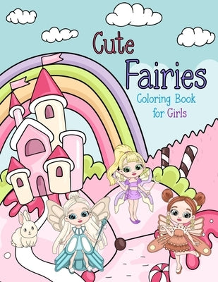 Cute Fairies Coloring Book for Girls: Fairy Coloring Books for Kids Ages 5-8, 8-12 by Treasures, Rosie's