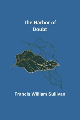 The Harbor of Doubt by William Sullivan, Francis