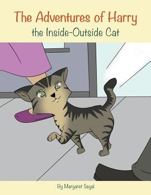 The Adventures of Harry the Inside-Outside Cat by Segal, Margaret