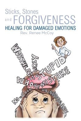 Sticks, Stones and Forgiveness: Healing for Damaged Emotions by McCoy, Renee