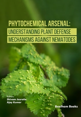 Phytochemical Arsenal: Understanding Plant Defense Mechanisms Against Nematodes by Kumar, Ajay