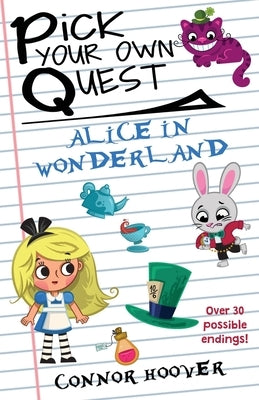 Pick Your Own Quest: Alice in Wonderland by Hoover, Connor