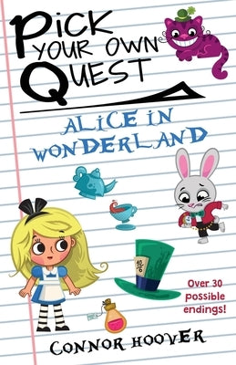Pick Your Own Quest: Alice in Wonderland by Hoover, Connor