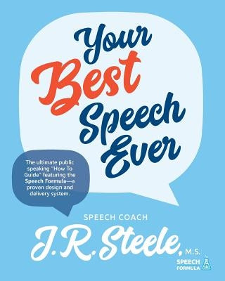 Your Best Speech Ever: The ultimate public speaking "How To Guide" featuring The Speech Formula, a proven design and delivery system.(Color) by Parker, Amy