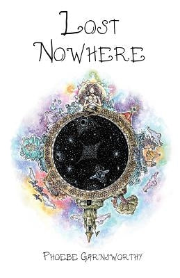 Lost Nowhere: A journey of self-discovery in a fantasy world by Garnsworthy, Phoebe