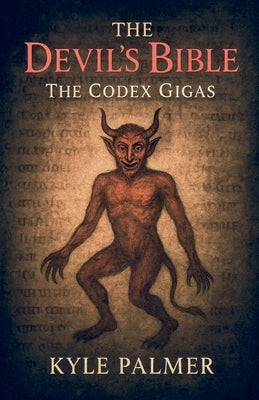 The Devil's Bible: The Codex Gigas by Palmer, Kyle