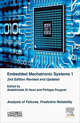 Embedded Mechatronic Systems: Analysis of Failures, Predictive Reliability by El Hami, Abdelkhalak