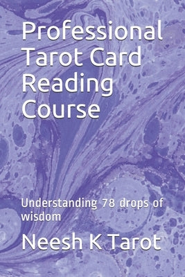 Professional Tarot Card Reading Course: Understanding 78 drops of wisdom by Tarot, Neesh K.