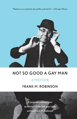 Not So Good a Gay Man: A Memoir by Robinson, Frank M.