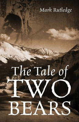 The Tale of Two Bears by Rutledge, Mark