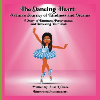 The Dancing Heart: Na'ima's Journey of Kindness and Dreams by Grace, Alisa L.