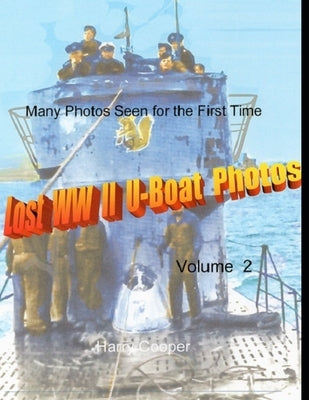 Lost WW II U-Boat Photos (Vol. II) by Cooper, Harry