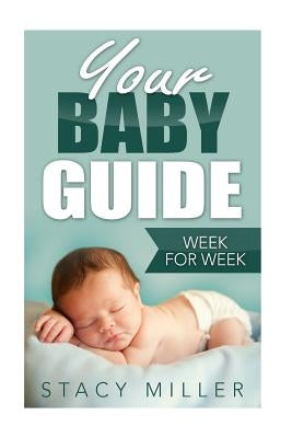 Pregnancy: Your Baby Guide Week For Week by Miller, Stacy