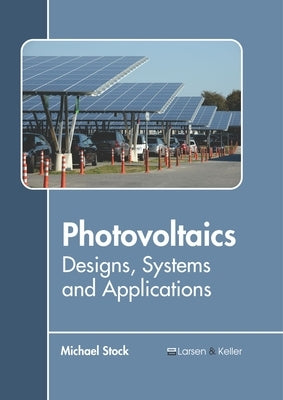 Photovoltaics: Designs, Systems and Applications by Stock, Michael