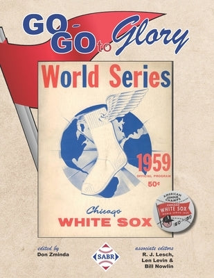 Go-Go To Glory: The 1959 Chicago White Sox by Zminda, Don