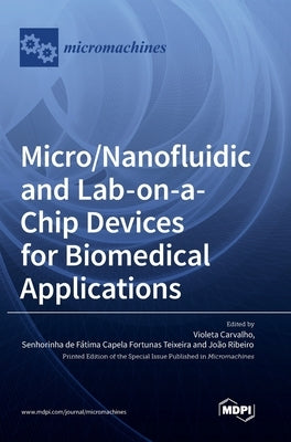 Micro/Nanofluidic and Lab-on-a-Chip Devices for Biomedical Applications by Carvalho, Violeta