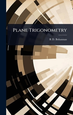 Plane Trigonometry by Bohannan, R. D.