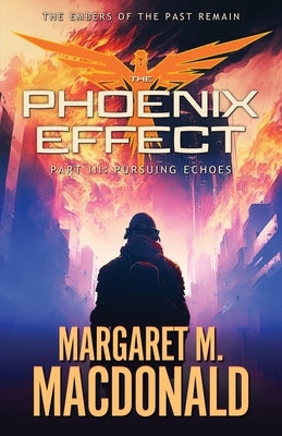 The Phoenix Effect Part 3: Pursuing Echoes by MacDonald, Margaret M.