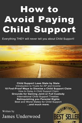 How to Avoid Paying Child Support: Learn How To Get Out of Paying Child Support Legally in the USA! A must read for anyone struggling with Child Suppo by Underwood, James