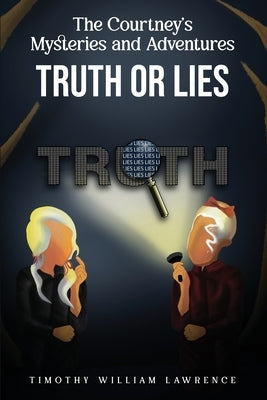 Truth or Lies: The Courtney's Mysteries and Adventures by Willliam Lawrence, Timothy