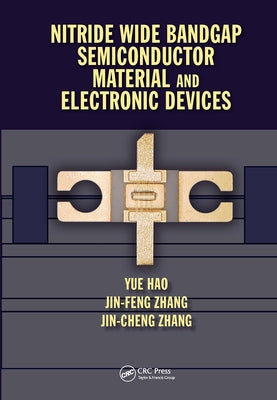 Nitride Wide Bandgap Semiconductor Material and Electronic Devices by Hao, Yue