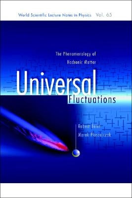 Universal Fluctuations: The Phenomenology of Hadronic Matter by Botet, Robert