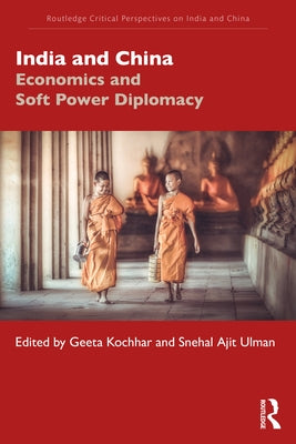 India and China: Economics and Soft Power Diplomacy by Kochhar, Geeta
