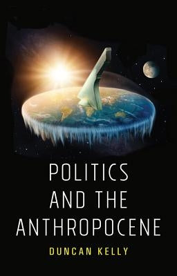 Politics and the Anthropocene by Kelly, Duncan
