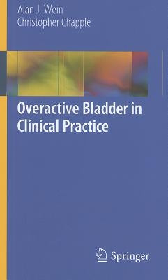 Overactive Bladder in Clinical Practice by Wein, Alan J.