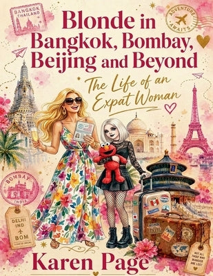Blonde in Bangkok, Bombay, Beijing and Beyond: The Life of an Expat Woman by Page, Karen