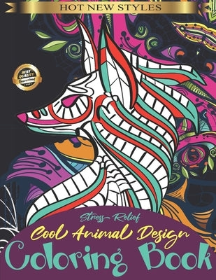Stress Relief-Cool Animal Design Coloring Book: Adult Coloring Book with Fun, Easy, Hard and Relaxing Mandala Animals by Coloring B., Magical