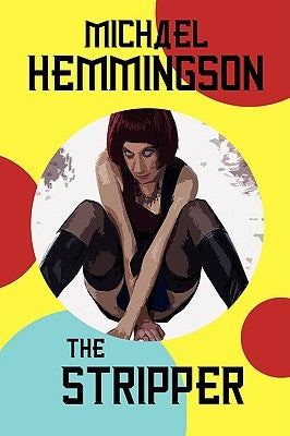 The Stripper: A Tale of Lust and Crime by Hemmingson, Michael